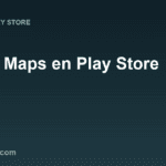 Google Maps: cómo descargar en Play Store